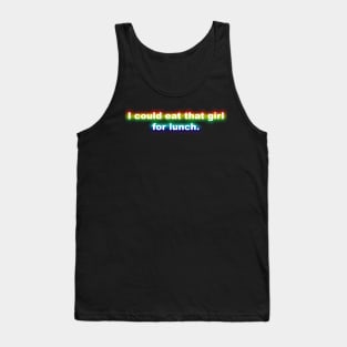 I Could Eat That Girl For Lunch - Rainbow Tank Top